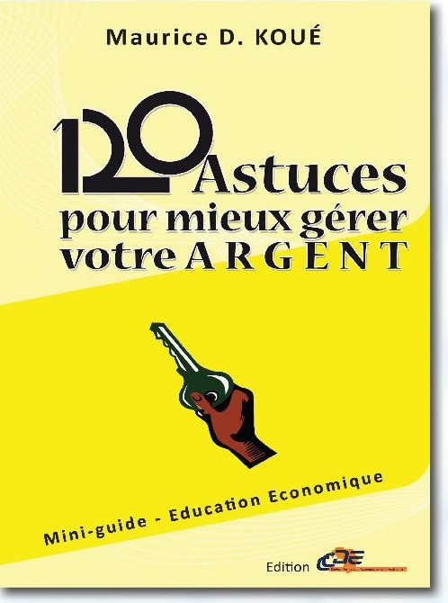 120 Astuces pour mieux gérer votre argent - Maurice D. Koué