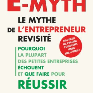 E-Myth : le mythe de l'entrepreneur revisité - Michael E Gerber