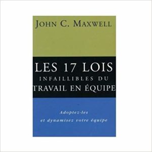 Les 17 lois infaillibles du travail en équipe John Maxwell